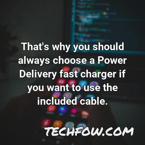that s why you should always choose a power delivery fast charger if you want to use the included cable