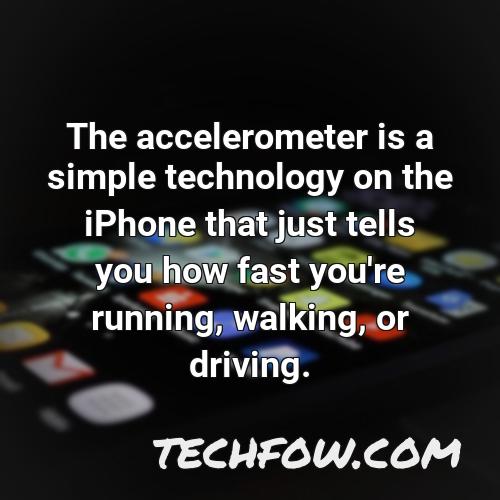 the accelerometer is a simple technology on the iphone that just tells you how fast you re running walking or driving