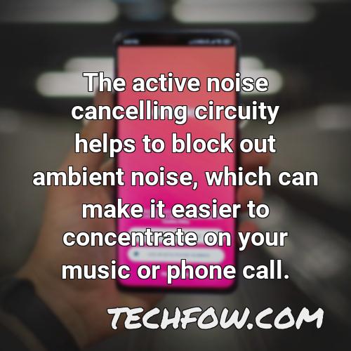 the active noise cancelling circuity helps to block out ambient noise which can make it easier to concentrate on your music or phone call