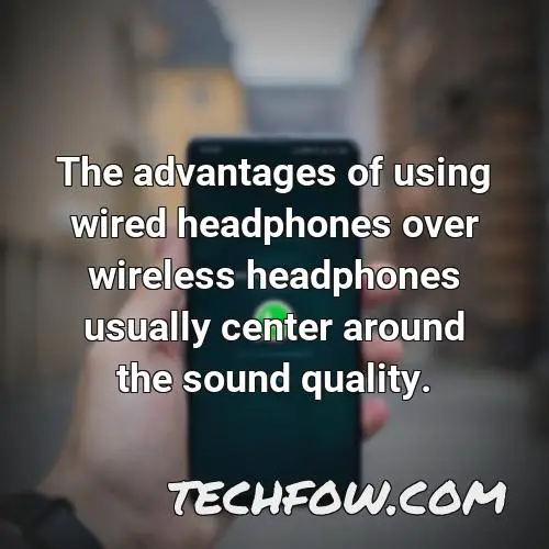 the advantages of using wired headphones over wireless headphones usually center around the sound quality