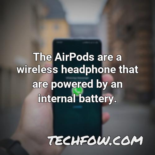 the airpods are a wireless headphone that are powered by an internal battery