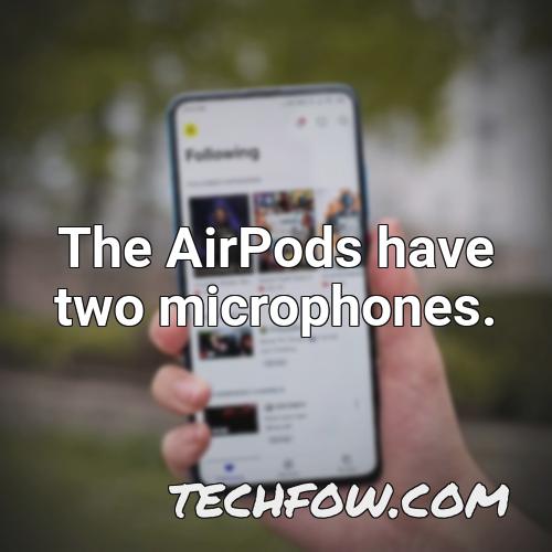 the airpods have two microphones