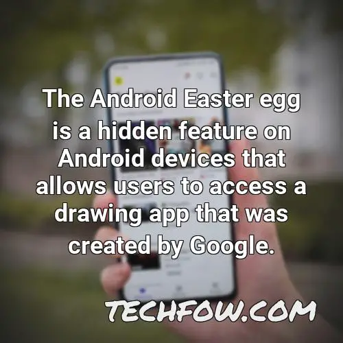 the android easter egg is a hidden feature on android devices that allows users to access a drawing app that was created by google