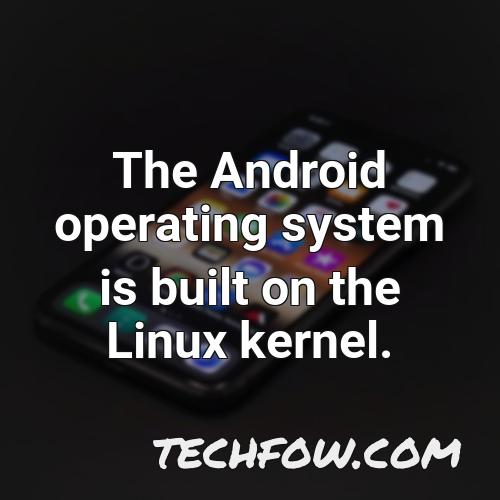 the android operating system is built on the linux kernel