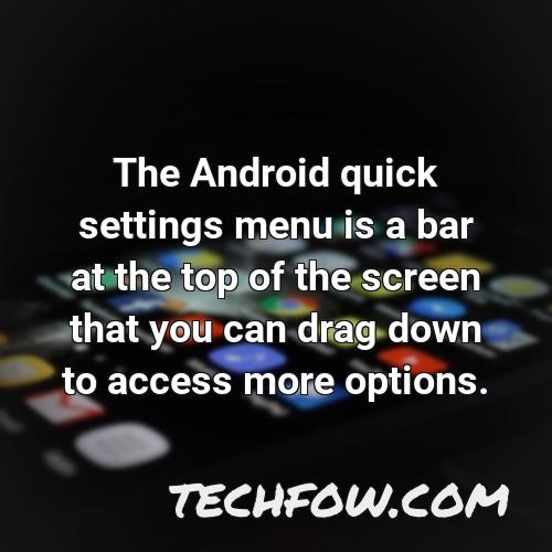 the android quick settings menu is a bar at the top of the screen that you can drag down to access more options