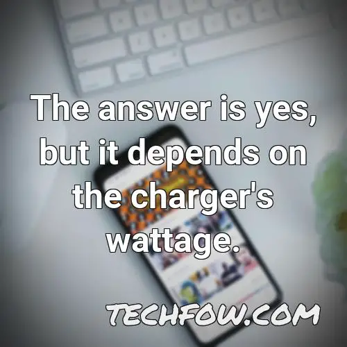 the answer is yes but it depends on the charger s wattage