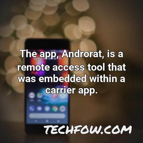 the app androrat is a remote access tool that was embedded within a carrier app