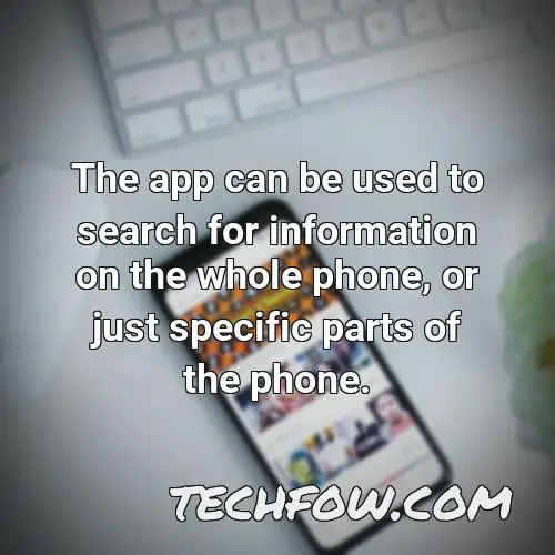 the app can be used to search for information on the whole phone or just specific parts of the phone