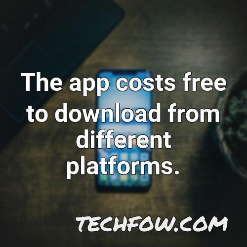the app costs free to download from different platforms