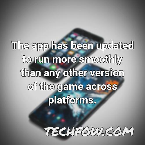 the app has been updated to run more smoothly than any other version of the game across platforms