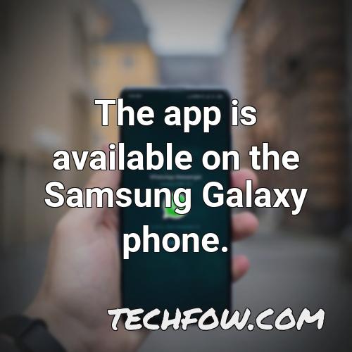 the app is available on the samsung galaxy phone