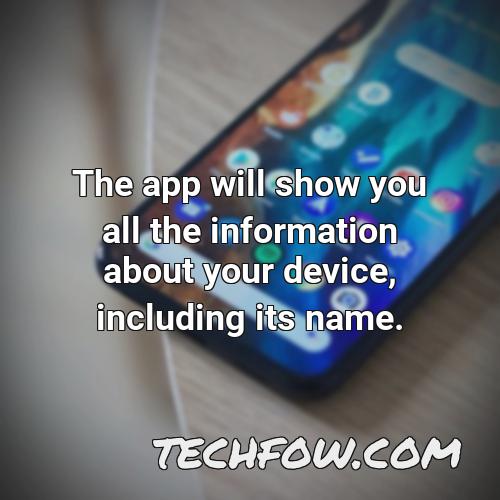 the app will show you all the information about your device including its name