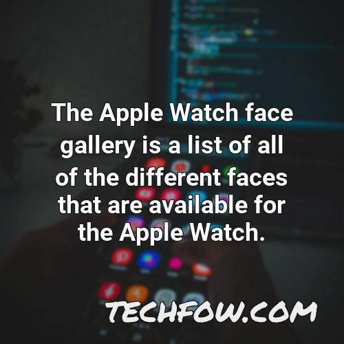 the apple watch face gallery is a list of all of the different faces that are available for the apple watch