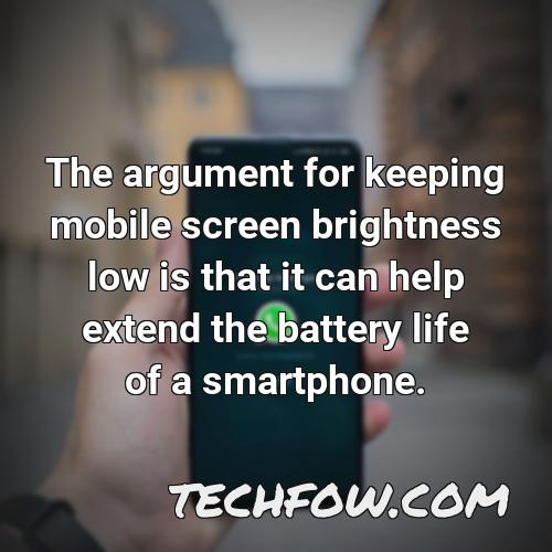 the argument for keeping mobile screen brightness low is that it can help extend the battery life of a smartphone