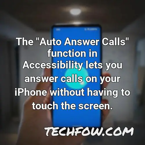 the auto answer calls function in accessibility lets you answer calls on your iphone without having to touch the screen