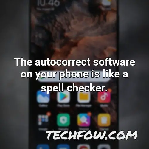 the autocorrect software on your phone is like a spell checker