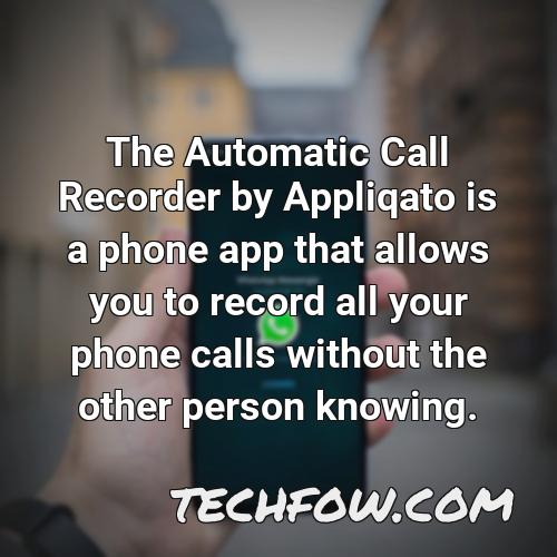 the automatic call recorder by appliqato is a phone app that allows you to record all your phone calls without the other person knowing