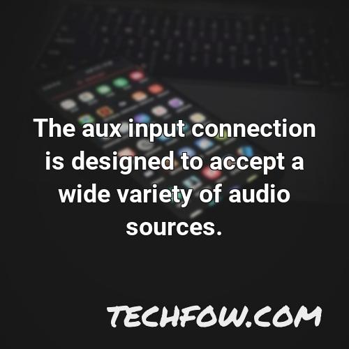 the aux input connection is designed to accept a wide variety of audio sources