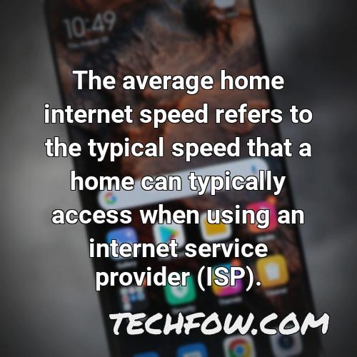 the average home internet speed refers to the typical speed that a home can typically access when using an internet service provider isp