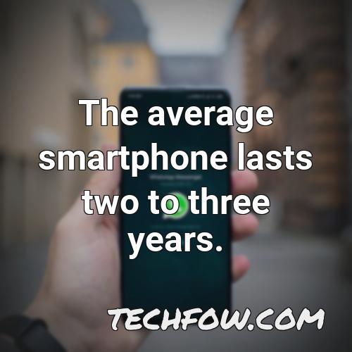 the average smartphone lasts two to three years
