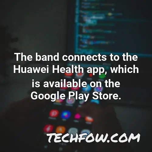 the band connects to the huawei health app which is available on the google play store