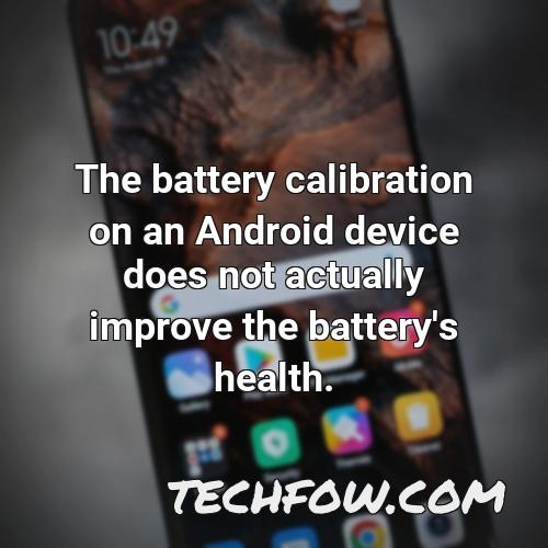 the battery calibration on an android device does not actually improve the battery s health