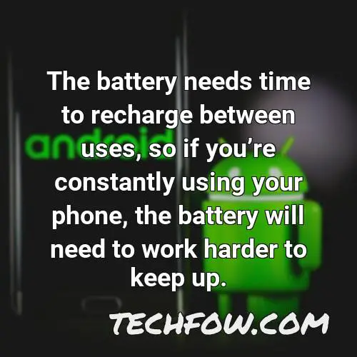 the battery needs time to recharge between uses so if youre constantly using your phone the battery will need to work harder to keep up