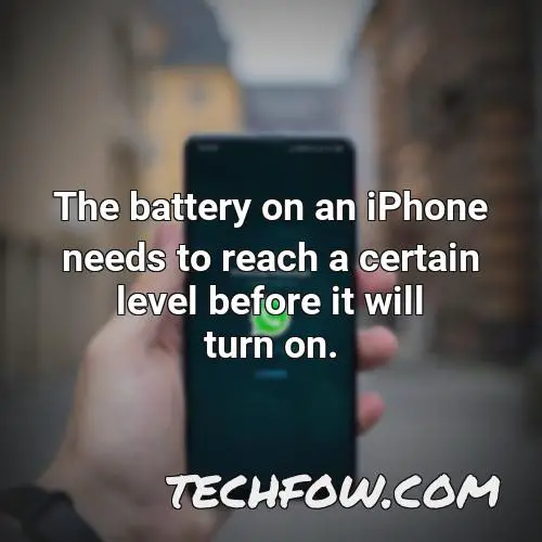the battery on an iphone needs to reach a certain level before it will turn on