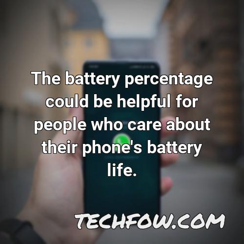 the battery percentage could be helpful for people who care about their phone s battery life