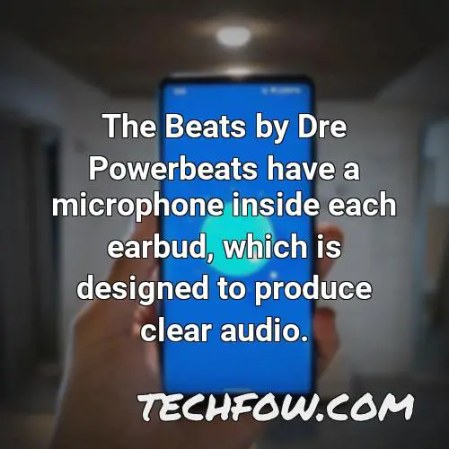 the beats by dre powerbeats have a microphone inside each earbud which is designed to produce clear audio