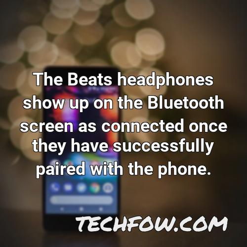 the beats headphones show up on the bluetooth screen as connected once they have successfully paired with the phone