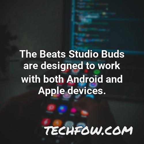 the beats studio buds are designed to work with both android and apple devices