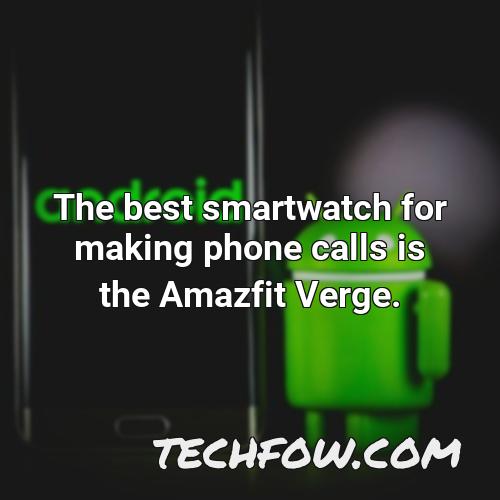 the best smartwatch for making phone calls is the amazfit verge
