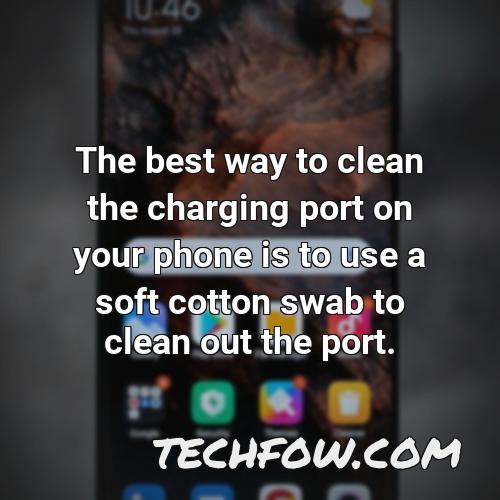the best way to clean the charging port on your phone is to use a soft cotton swab to clean out the port