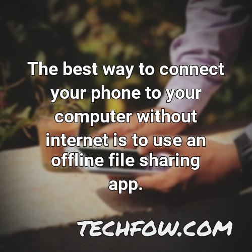 the best way to connect your phone to your computer without internet is to use an offline file sharing app