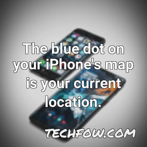 the blue dot on your iphone s map is your current location