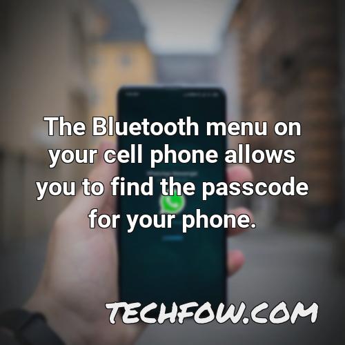 the bluetooth menu on your cell phone allows you to find the passcode for your phone