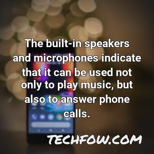 the built in speakers and microphones indicate that it can be used not only to play music but also to answer phone calls