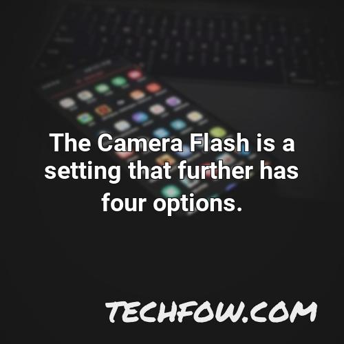 the camera flash is a setting that further has four options
