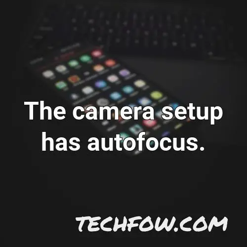 the camera setup has autofocus