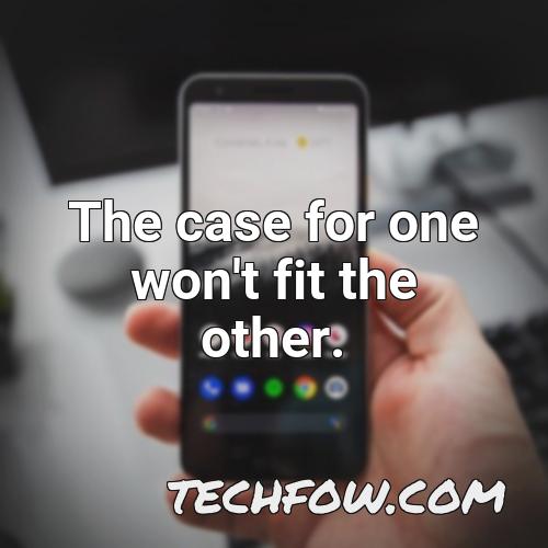 the case for one won t fit the other