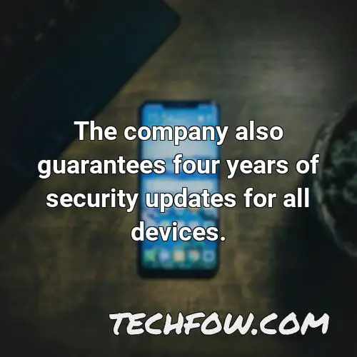 the company also guarantees four years of security updates for all devices