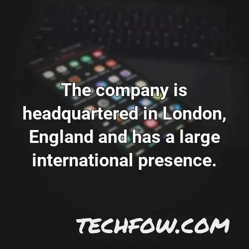 the company is headquartered in london england and has a large international presence