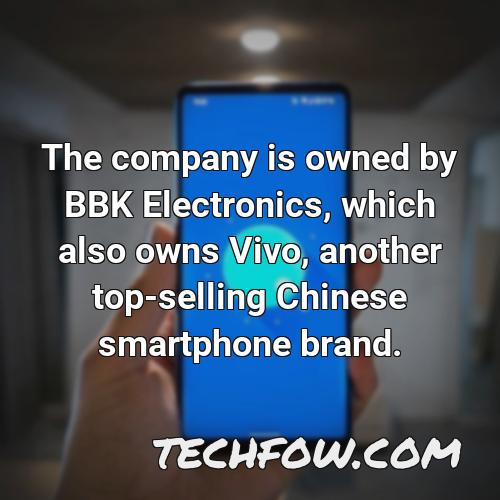 the company is owned by bbk electronics which also owns vivo another top selling chinese smartphone brand 1