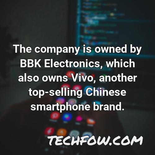 the company is owned by bbk electronics which also owns vivo another top selling chinese smartphone brand