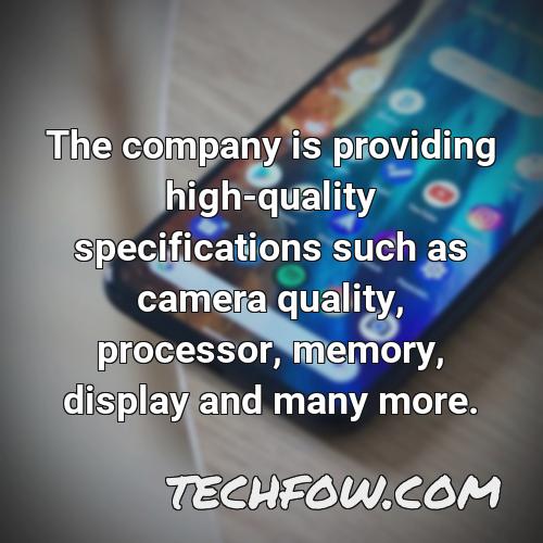 the company is providing high quality specifications such as camera quality processor memory display and many more