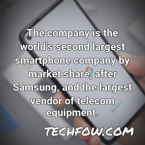 the company is the world s second largest smartphone company by market share after samsung and the largest vendor of telecom equipment