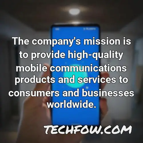 the company s mission is to provide high quality mobile communications products and services to consumers and businesses worldwide