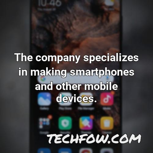 the company specializes in making smartphones and other mobile devices