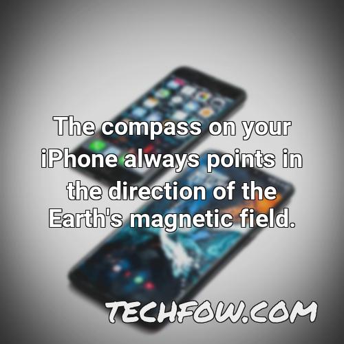 the compass on your iphone always points in the direction of the earth s magnetic field
